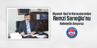 Diyanet-Sen’in Kurucularından Remzi Sarıoğlu’nu Rahmetle Anıyoruz