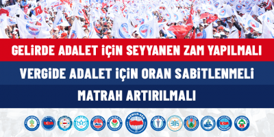 Gelirde Adalet İçin Seyyanen Zam Yapılmalı, Vergide Adalet İçin Oran Sabitlenmeli, Matrah Artırılmalı
