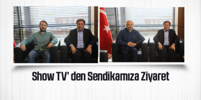 Show TV’ den Sendikamıza Ziyaret