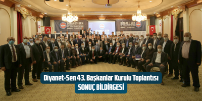 Diyanet-Sen 43. Başkanlar Kurulu Toplantısı Sonuç Bildirgesi