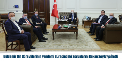 Güldemir Din Görevlilerinin Pandemi Sürecindeki Sorunlarını Bakan Soylu’ya İletti