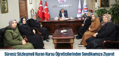 Süresiz Sözleşmeli Kuran Kursu Öğreticilerinden Sendikamıza Ziyaret