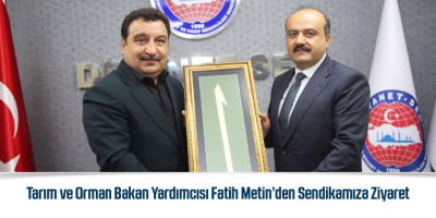 Tarım ve Orman Bakan Yardımcısı Fatih Metin’den Sendikamıza Ziyaret