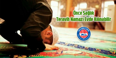 Önce Sağlık: Teravih Namazı Evde Kılınabilir