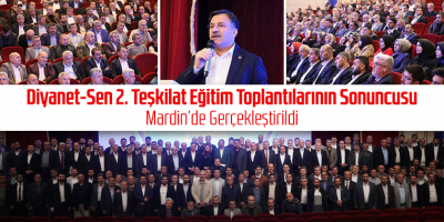 Diyanet-Sen 2. Teşkilat Eğitim Toplantılarının Sonuncusu Mardin’de Gerçekleştirildi