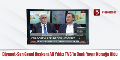 Diyanet-Sen Genel Başkanı Ali Yıldız TV5’in Canlı Yayın Konuğu Oldu