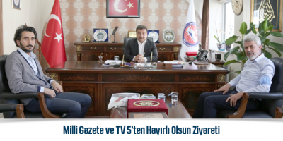 Milli Gazete ve TV 5’ten Hayırlı Olsun Ziyareti