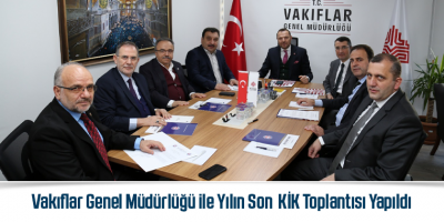 Vakıflar Genel Müdürlüğü ile Yılın Son KİK Toplantısı Yapıldı