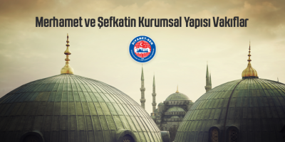 Merhamet ve Şefkatin Kurumsal Yapısı Vakıflar