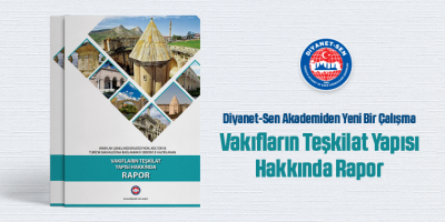 Diyanet-Sen Akademiden Yeni Bir Çalışma  Vakıfların Teşkilat Yapısı Hakkında Rapor