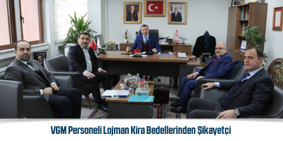 VGM Personeli Lojman Kira Bedellerinden Şikayetçi