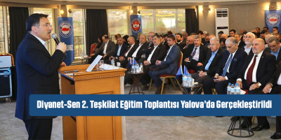 Diyanet-Sen 2. Teşkilat Eğitim Toplantısı Yalova’da Gerçekleştirildi