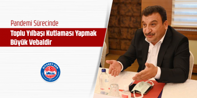 Pandemi Sürecinde Toplu Yılbaşı Kutlaması Yapmak Büyük Vebaldir