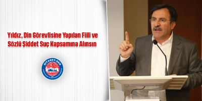Yıldız, Din Görevlisine Yapılan Fiili ve Sözlü Şiddet Suç Kapsamına Alınsın