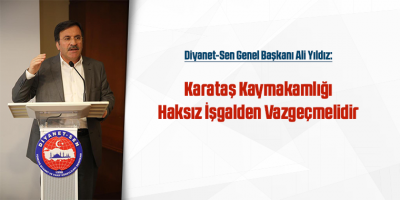 Karataş Kaymakamlığı Haksız İşgalden Vazgeçmelidir