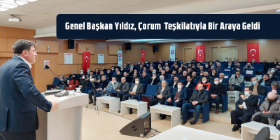 Genel Başkan Yıldız Çorum Teşkilatıyla Bir Araya Geldi