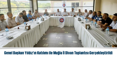 Genel Başkan Yıldız’ın Katılımı ile Muğla İl Divan Toplantısı Gerçekleştirildi