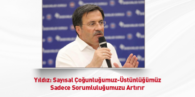 Yıldız: Sayısal Çoğunluğumuz-Üstünlüğümüz Sadece Sorumluluğumuzu Artırır