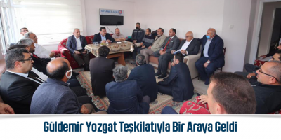 Güldemir Yozgat Teşkilatıyla Bir Araya Geldi