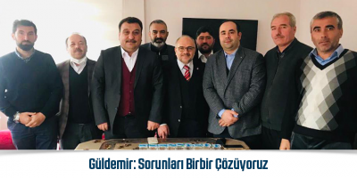 Güldemir: Sorunları Birbir Çözüyoruz