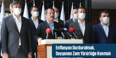 Enflasyon Durdurulmalı, Seyyanen Zam Yürürlüğe Konmalı