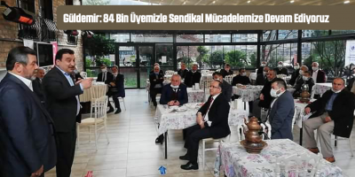 Güldemir: 84 Bin Üyemizle Sendikal Mücadelemize Devam Ediyoruz