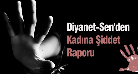 Diyanet-Sen'den Kadına Şiddet Raporu