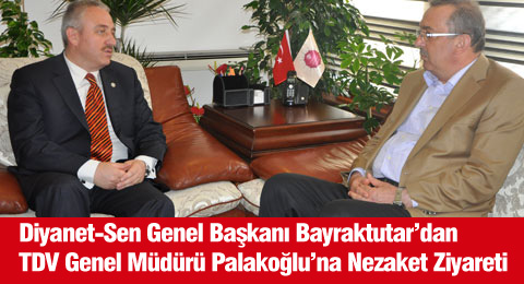 Diyanet-Sen Genel Başkanı Bayraktutar’dan TDV Genel Müdürü Palakoğlu’na Nezaket Ziyareti