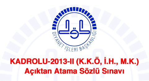 KADROLU-2013-II (K.K.Ö, İ.H., M.K.) Açıktan Atama Sözlü Sınavı