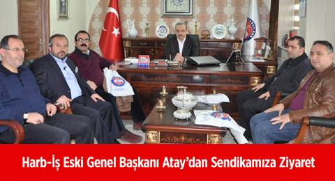 Harb-İş Eski Genel Başkanı Atay’dan Sendikamıza Ziyaret