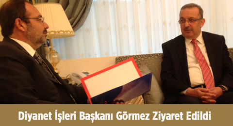 Diyanet İşleri Başkanı Görmez Ziyaret Edildi