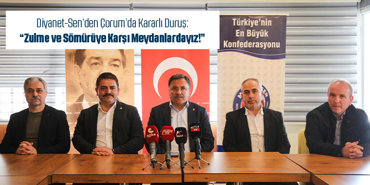 Diyanet-Sen’den Çorum’da Kararlı Duruş: “Zulme ve Sömürüye Karşı Meydanlardayız!”