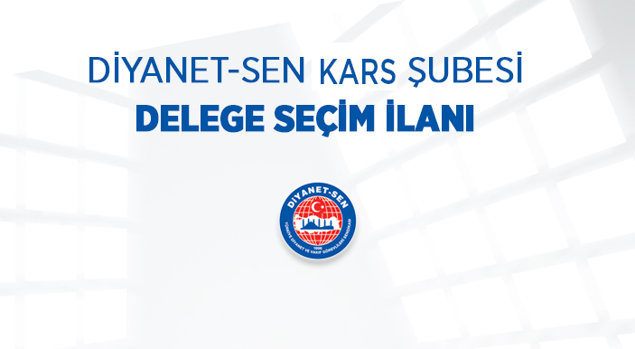 TÜRKİYE DİYANET VE VAKIF GÖREVLİLERİ SENDİKASI  KARS ŞUBESİ DELEGE SEÇİM İLANI