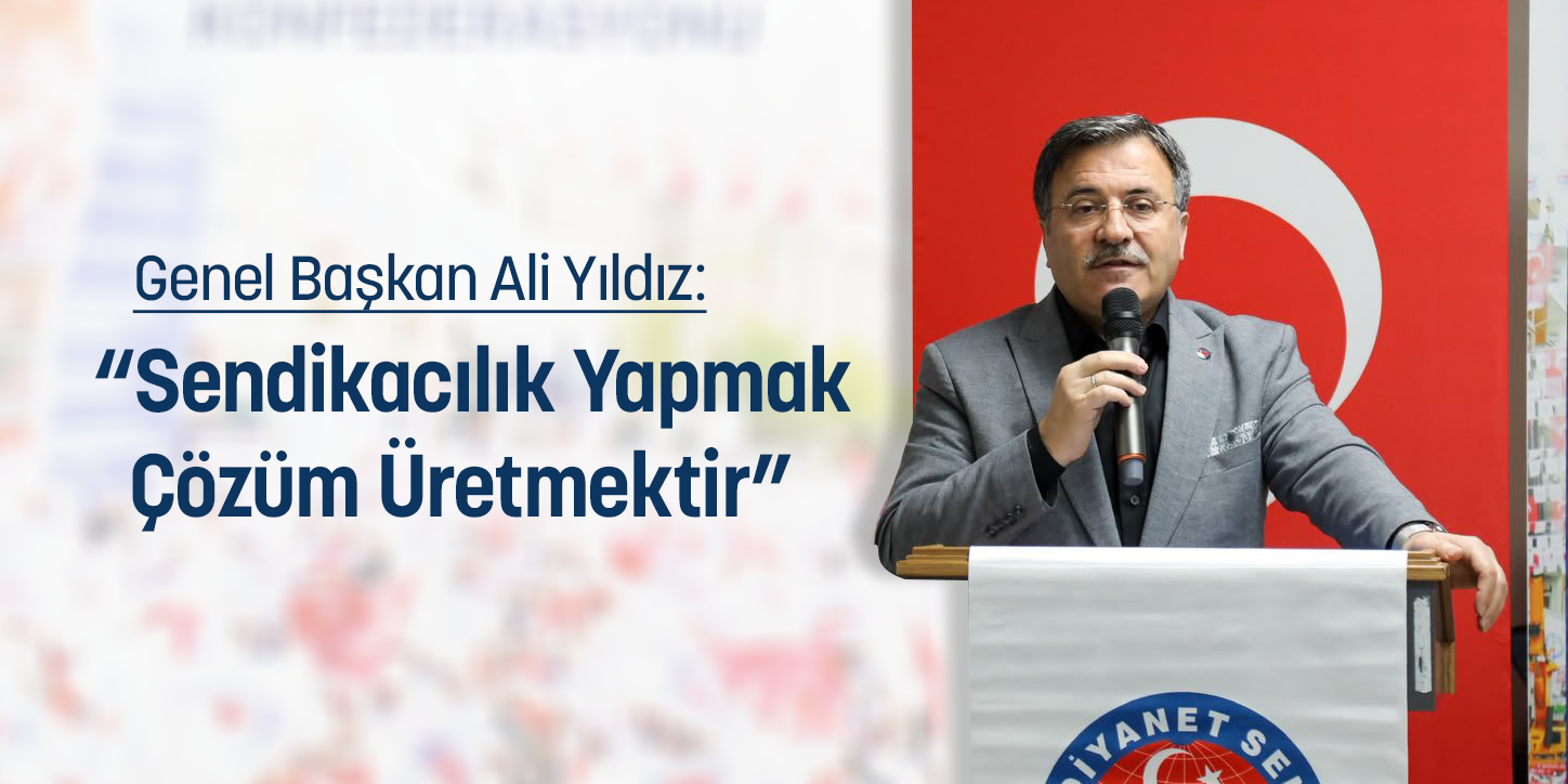 Genel Başkan Ali Yıldız: “Sendikacılık Yapmak Çözüm Üretmektir”