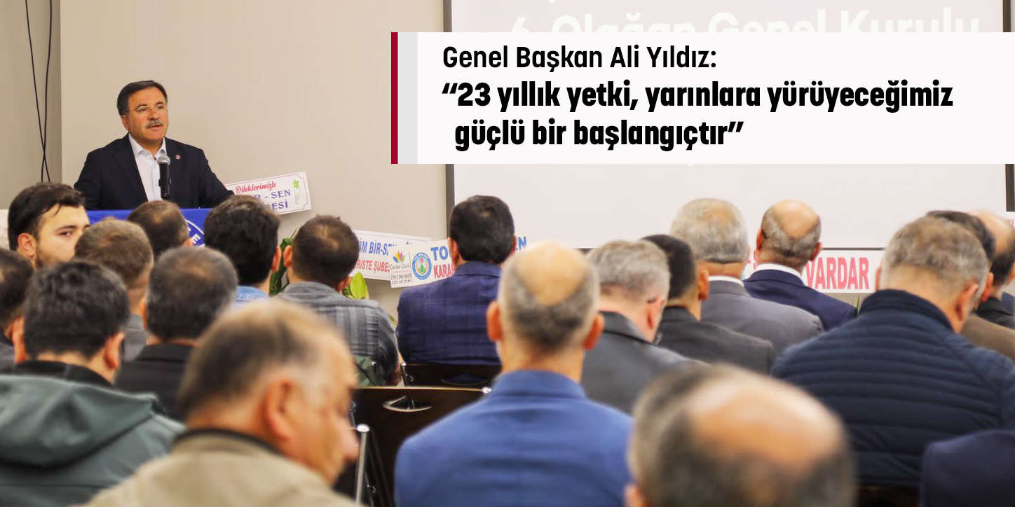 Genel Başkan Ali Yıldız: “23 yıllık yetki, yarınlara yürüyeceğimiz güçlü bir başlangıçtır”