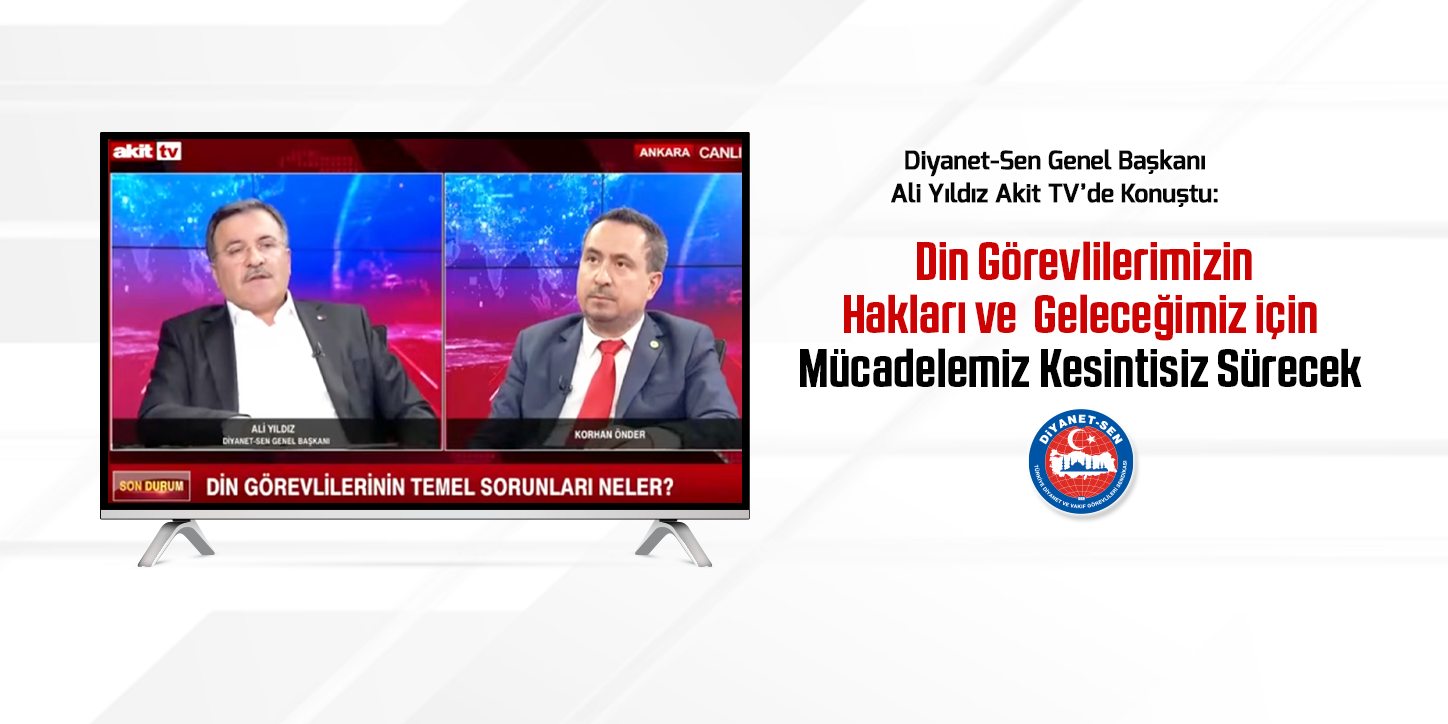 Genel Başkan Ali Yıldız Akit TV’de Konuştu:   Din Görevlilerimizin Hakları ve Geleceğimiz İçin Mücadelemiz Kesintisiz Sürecek