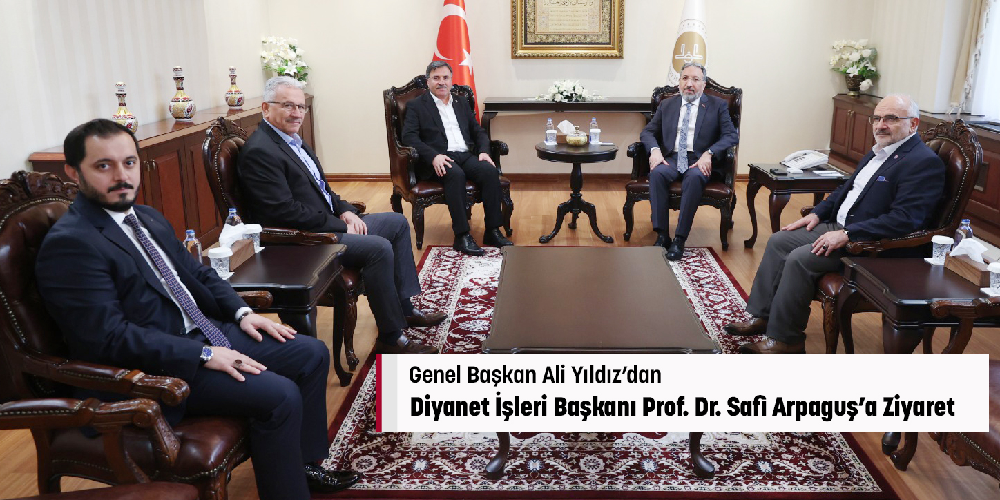 Genel Başkan Ali Yıldız’dan Diyanet İşleri Başkanı Prof. Dr. Safi Arpaguş’a Ziyaret