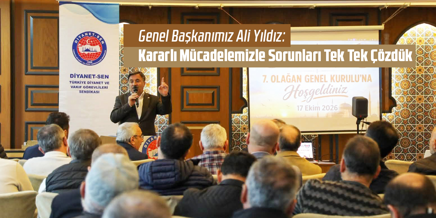 Genel Başkanımız Ali Yıldız:  Kararlı Mücadelemizle Sorunları Tek Tek Çözdük
