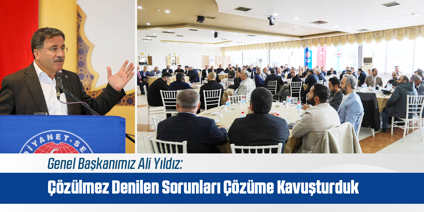 Genel Başkanımız Ali Yıldız: Çözülmez Denilen Sorunları Çözüme Kavuşturduk