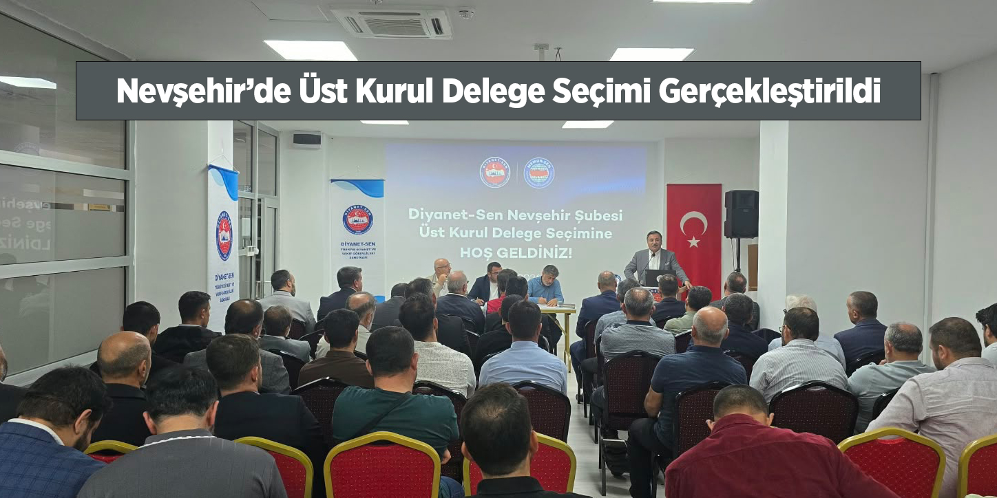 Nevşehir’de Üst Kurul Delege Seçimi Gerçekleştirildi