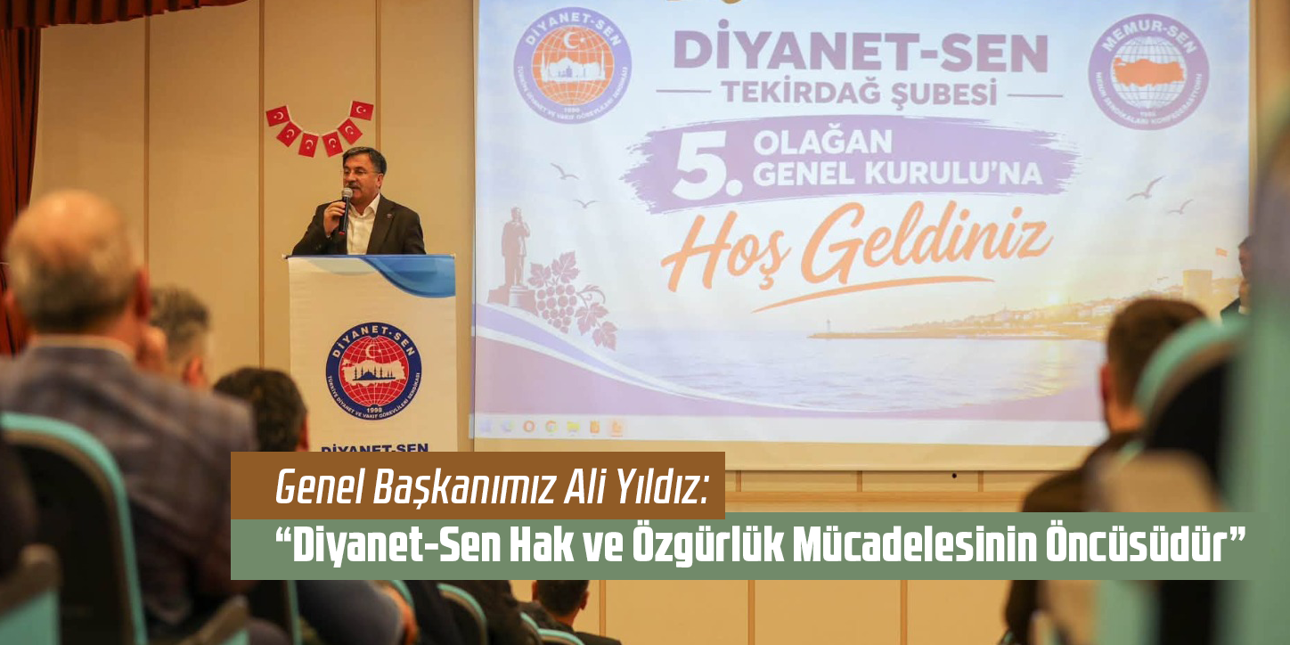 “Diyanet-Sen Hak ve Özgürlük Mücadelesinin Öncüsüdür”