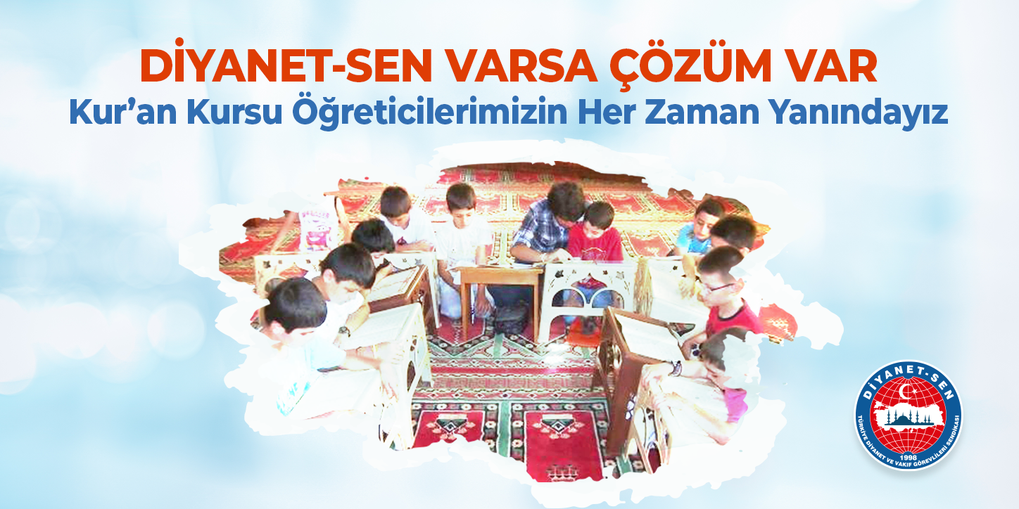 Diyanet-Sen Varsa Çözüm Var:  Kur’an Kursu Öğreticilerimizin Her Zaman Yanındayız