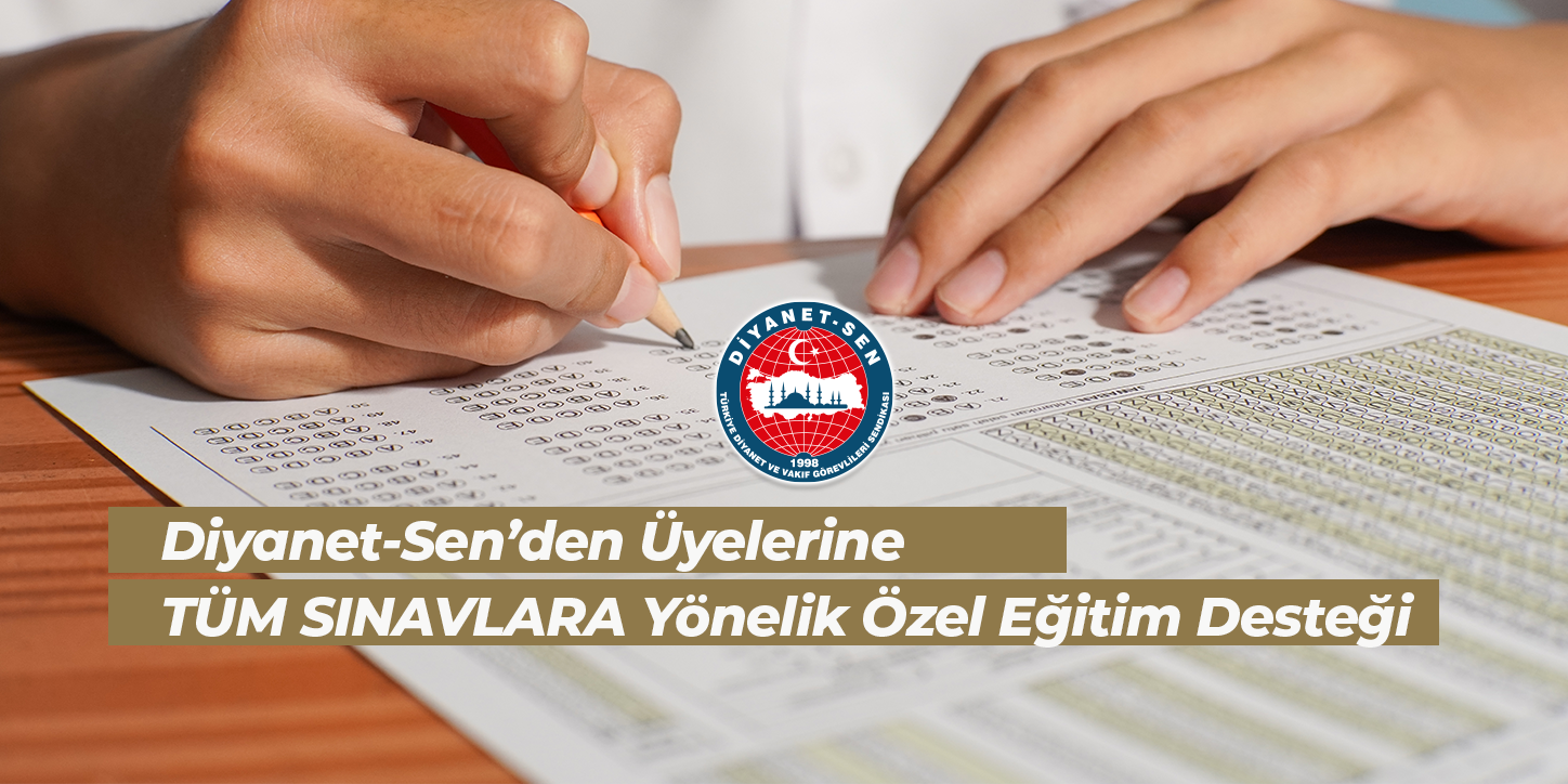 Diyanet-Sen’den Üyelerine TÜM SINAVLARA Yönelik Özel Eğitim Desteği