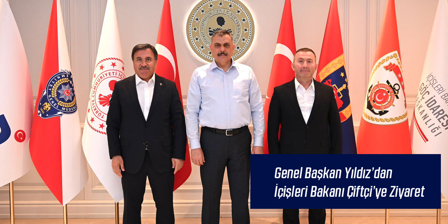 Genel Başkan Yıldız’dan İçişleri Bakanı Çiftçi’ye Ziyaret