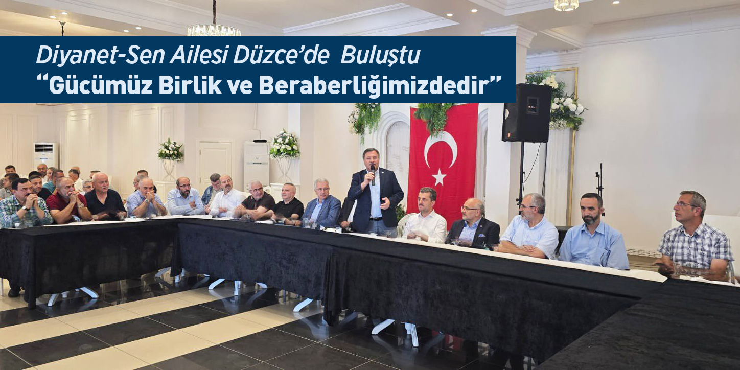 Diyanet-Sen Ailesi Düzce’de Buluştu: “Gücümüz Birlik ve Beraberliğimizdedir”