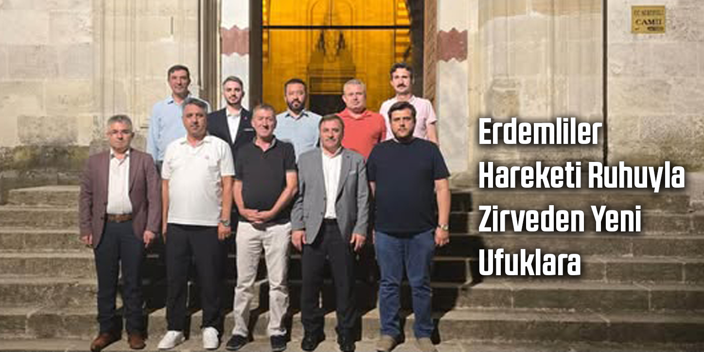 Erdemliler Hareketi Ruhuyla Zirveden Yeni Ufuklara