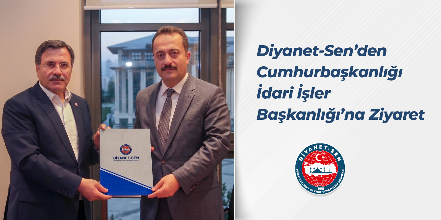 Diyanet-Sen’den Cumhurbaşkanlığı İdari İşler Başkanlığı’na Ziyaret