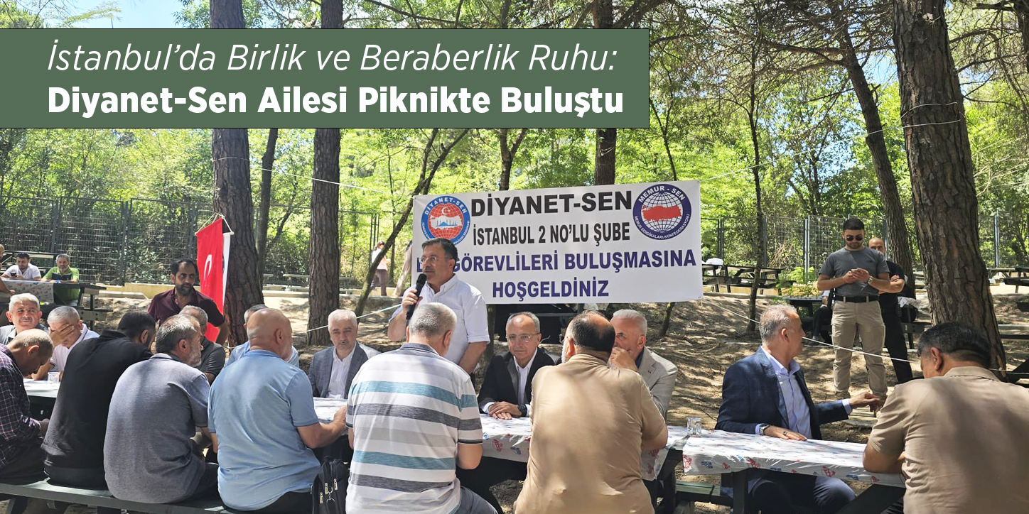 İstanbul’da Birlik ve Beraberlik Ruhu: Diyanet-Sen Ailesi Piknikte Buluştu