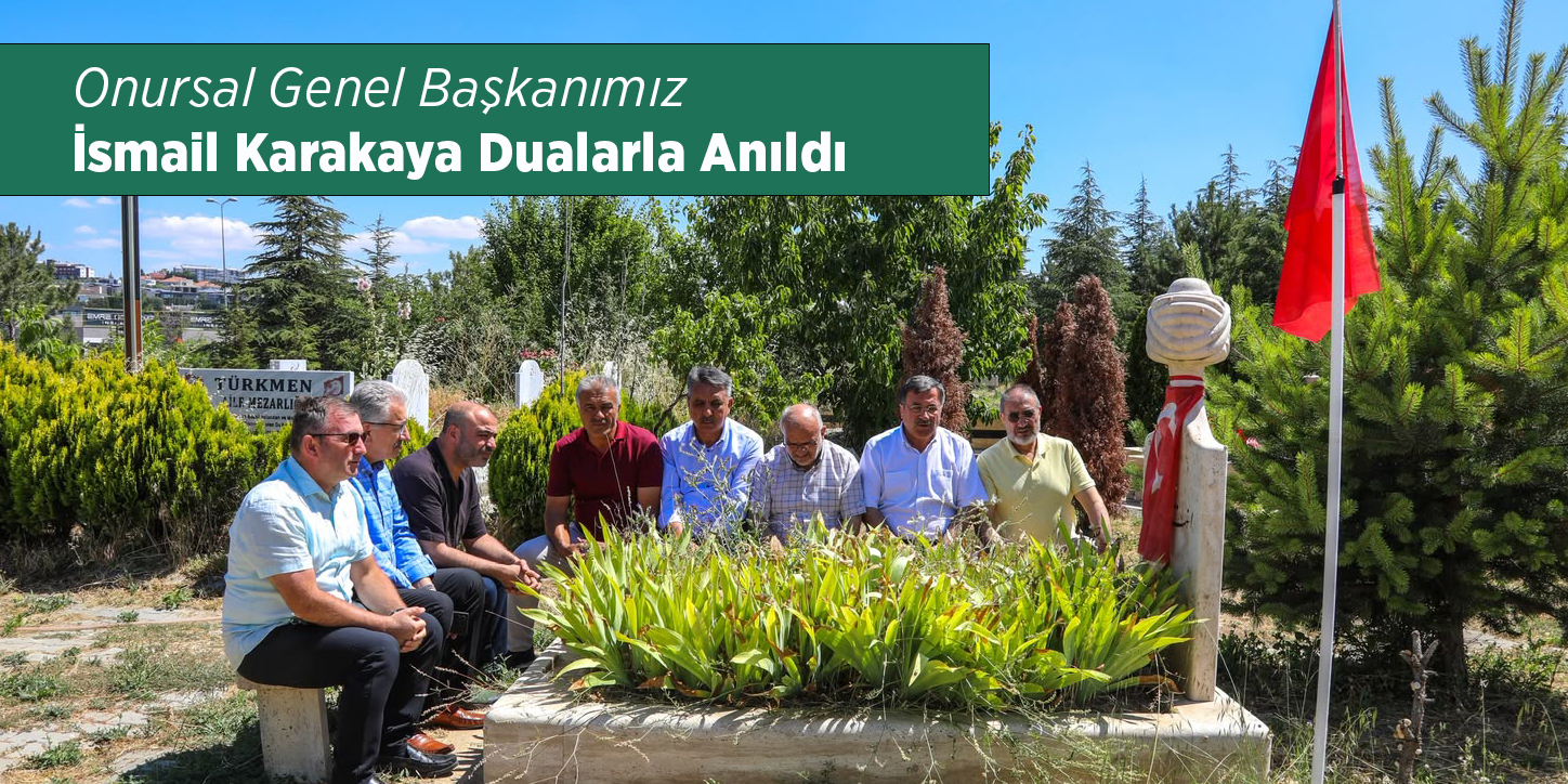 Onursal Genel Başkanımız İsmail Karakaya Dualarla Anıldı