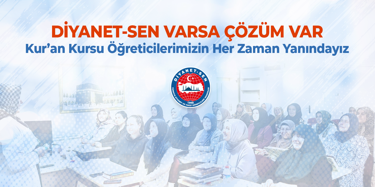 Diyanet-Sen Varsa Çözüm Var:  Kur’an Kursu Öğreticilerimizin Her Zaman Yanındayız